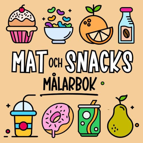 Mat och Snacks Målarbok För Barn, Tonåringar, Vuxna och Äldre: Stora, Enkla och Roliga Illustrationer att Färglägga och Koppla av
