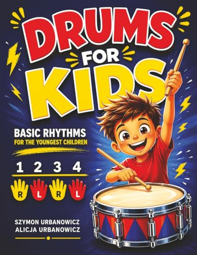 Drums for Kids - Basic Rhythms for the Youngest Children: Learning to Play without Notes! The Easiest Drum Book Ever * A Beginner's Book with ... Girls Boys (Fun Percussion for Beginners)