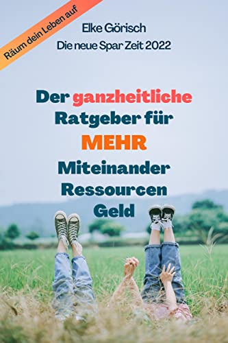 Der ganzheitliche Ratgeber für mehr Miteinander, Ressourcen, Geld: Die neue Spar Zeit 2022