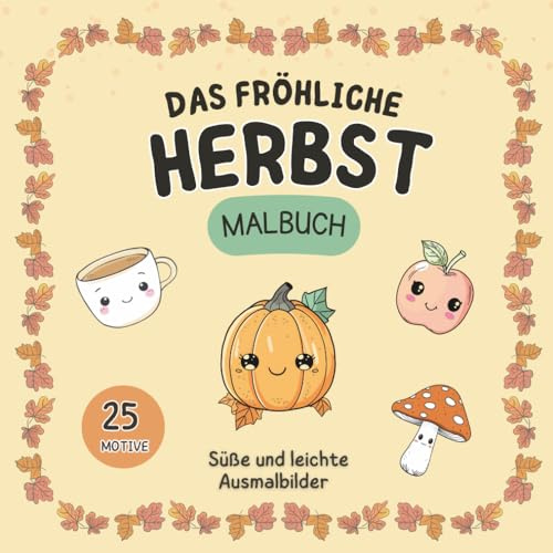 Das fröhliche Herbst Malbuch: Süße und leichte Ausmalbilder – Eine kreative Auszeit mit niedlichen Herbstmotiven für Kinder und Erwachsene