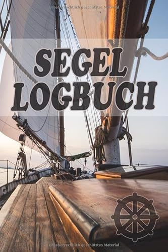 Segel Logbuch: Logbuch für Bootsfahrten mit Motorboot, Yacht, Segelboot, Schiff, Bordbuch für Kapitän, Segler und Crew. Schiffstagebuch, Meilenbuch | A5 Notizbuch zum ausfüllen