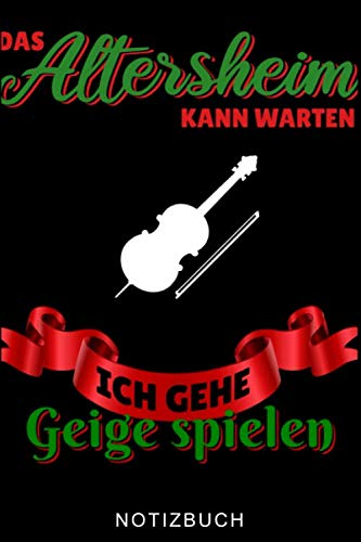DAS ALTERSHEIM KANN WARTEN ICH GEHE VIOLINE SPIELEN NOTIZBUCH: A5 TAGEBUCH für Violinisten | Geige Violine Buch | Geigenbuch für Anfänger Erwachsene ... | Violinenspieler | Geigenbuch | Geigenlehrer