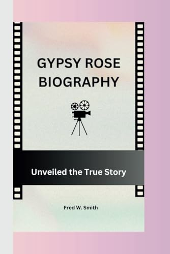 GYPSY ROSE: Unveiled the True Story
