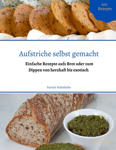 Aufstriche selbst gemacht: Einfache Rezepte aufs Brot oder zum Dippen von herzhaft bis exotisch (Mein kleines Beet Rezeptwelt)