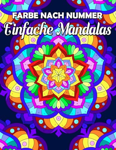 Farbe nach Nummer Einfache Mandalas: Malbuch für Erwachsene zur Entspannung und Stressbewältigung, Malen nach Zahlen mit wunderschönen Mustern, Mandala-Stile, achtsame Kunst, Blumen und mehr