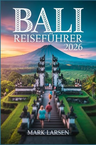 BALI REISEFÜHRER 2026: Erkunden Sie das Paradies mit lokalen Tipps, Karten und versteckten Juwelen