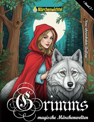 Grimms magische Märchenwelten: Malbuch für Erwachsene - Band 2: Kreative Ausmalbilder und Malvorlagen (Märchen, Fabeln und Sagen: Ausmalbilder, Aufgabenbücher und Literatur vom Märchenwichtel)