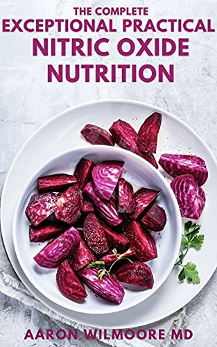 THE COMPLETE EXCEPTIONAL PRACTICAL NITRIC OXIDE NUTRITION: The Essential Guide to Discover Dietary Strategies To Prevent And Cure Chronic Disease (English Edition)