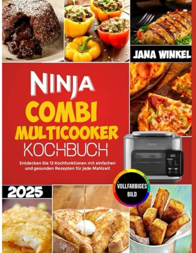 Ninja Combi Multicooker Kochbuch: Entdecken Sie 12 Kochfunktionen mit einfachen und gesunden Rezepten für jede Mahlzeit