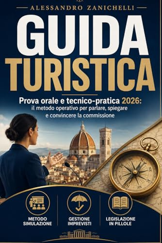 Guida Turistica: Manuale completo per la Prova Orale e Tecnico Pratica 2026