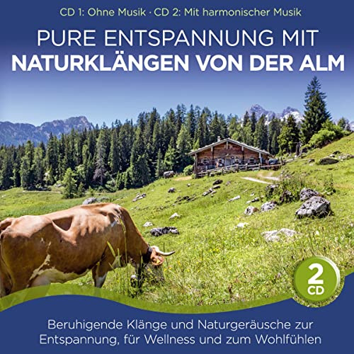 Pure Entspannung mit Naturklängen von der Alm; Beruhigende Klänge und Naturgeräusche zur Entspannung, für Wellness und zum Wohlfühlen; 1 ohne Musik; 2 mit harmonischer Musik