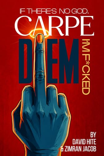 Carpe Diem: If There's no God, I'm Fucked