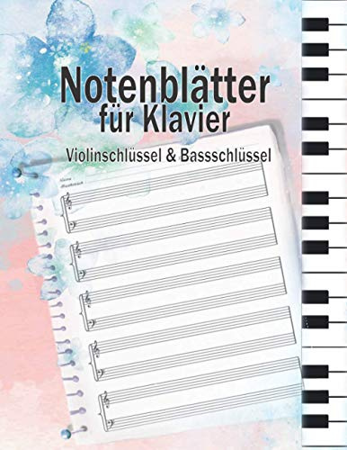 Notenblätter für Klavier Violinschlüssel & Bassschlüssel: Klavier Tabulaturen Notebook | Notenheft leer Klavier | Große Lineatur Musik Schreibheft | ... und Fortgeschrittene | Klavier Kreativität