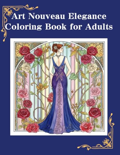 Art Nouveau Elegance Coloring Book for Adults: Glamorous 1940s Women, Flowing Botanical Lines and Ornamental Jewelry in Art Nouveau Style