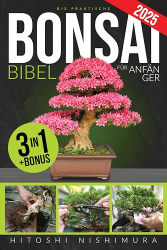 Die Praktische Bonsai-bibel Für Anfänger: Entdecken Sie Alle Geheimnisse Dieser Alten Asiatischen Kunst, Um Einen Unvergänglichen Bonsai Zu Züchten Und Zu Pflegen