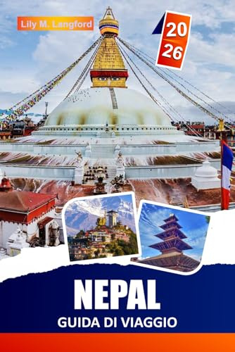 Nepal GUIDA DI VIAGGIO 2026: Esplora i sentieri himalayani, i templi antichi, i villaggi nascosti e scopri itinerari pratici per viaggiatori zaino in ... per chi visita l'Himalaya per la prima volta.