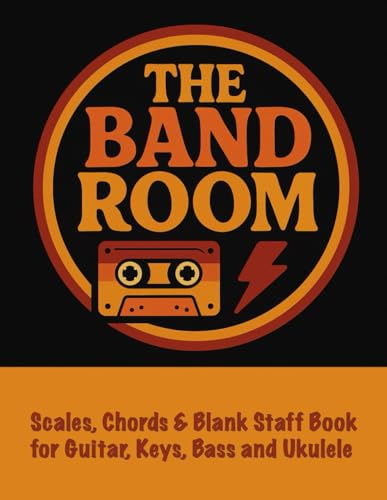 The Band Room: Scales, Chords & Blank Staff Book for Guitar, Keys, Bass and Ukulele