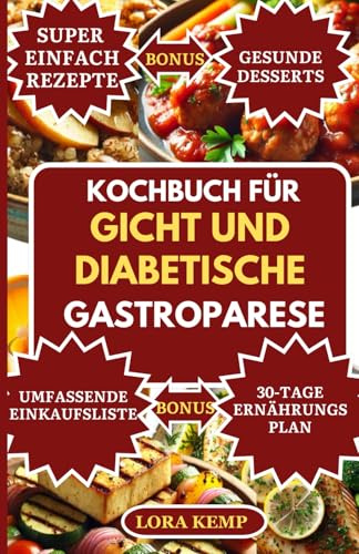 Kochbuch für Gicht und diabetische Gastroparese: Köstliche purinarme, zuckerarme, entzündungshemmende Rezepte zur Linderung von Gicht, Magenbeschwerden, Blutzuckerkontrolle & Förderung der Verdauung