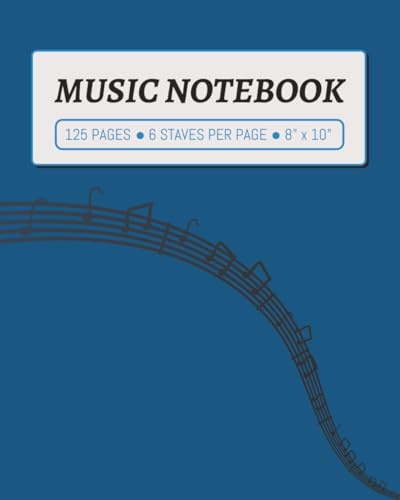 MUSIC NOTEBOOK: 125 PAGES, 6 STAVES PER PAGE, 8 x 10