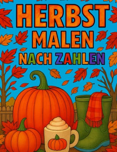 Herbst Malen Nach Zahlen: Großdruck Herbst Malbuch für Erwachsene, Senioren und Kinder
