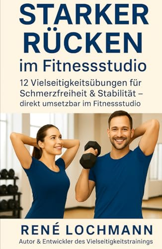Starker Rücken im Fitnessstudio: 12 Vielseitigkeitsübungen für Schmerzfreiheit & Stabilität– direkt umsetzbar im Fitnessstudio.