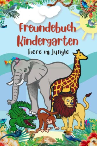 Freundebuch Kindergarten Tiere im Jungle: Freundebuch für Kita für Jungen und Mädchen ab 2 Jahren | Eintragebuch für Freunde | Din A5
