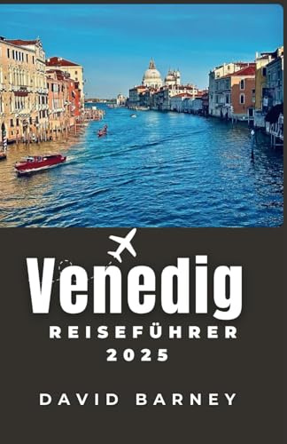 Venedig Reiseführer 2025: Navigieren Sie durch die schwimmende Stadt durch Kultur, Kanäle und Küche mit einer vollständigen Reiseroute, die auf Erstreisende und erfahrene Reisende zugeschnitten ist