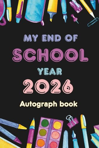 My end of school year Autograph book: A School Yearbook to Collect Signatures and Messages from Classmate and Teachers-Last Day Memory Album - Graduation Gift-Signature Book