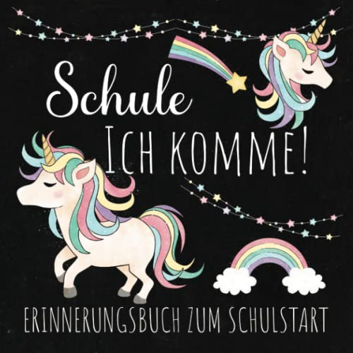 Schule ich komme! - Erinnerungsalbum zum Schulstart: Erinnerung zum Schulanfang - Geschenk für die Schultüte / Zuckertüte - Für Mädchen und Jungen - Motiv: Einhorn