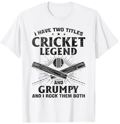I Have Two Titles Cricket Legend And Grumpy - Funny Cricket T-Shirt