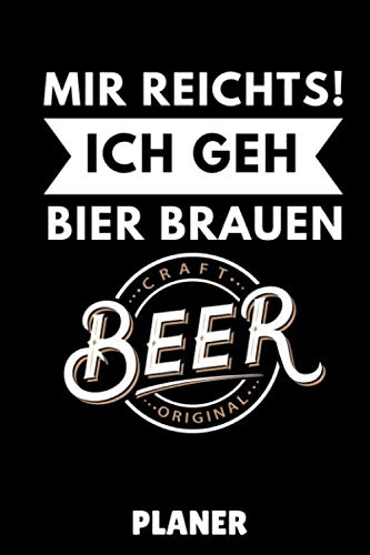 MIR REICHTS! ICH GEH BIER BRAUEN CRAFT BEER ORIGINAL PLANER: DIN A5 WOCHENPLANER Craft Bier | Bier selbst brauen | Bierbrauen Buch | Brauerei | ... Männer | Biertrinken | Anfänger | Bierbuch