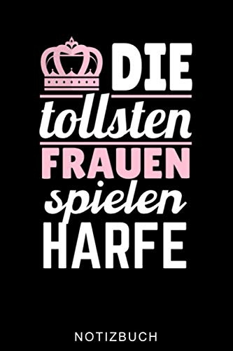 DIE TOLLSTEN FRAUEN SPIELEN HARFE NOTIZBUCH: A5 Notizbuch LINIERT Geschenkidee für Harfespieler | Harfebuch | Harfe spielen lernen | Musiker | Geschenk für Kinder Erwachsene Anfänger | Geburtstag