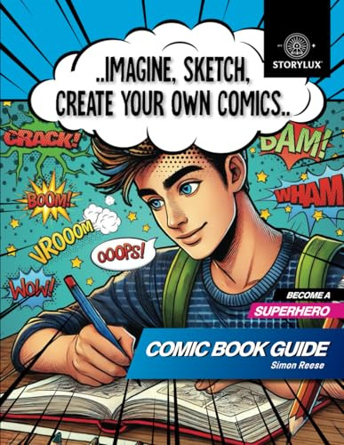 Comic Book Guide: Imagine, Sketch, Create Your Own Comics | The Ultimate Comic Drawing Guide. From Sketch to Storytelling. Draw Comics Like a Pro, Step-by-Step Techniques for Beginners and Beyond.