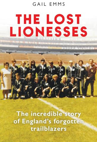 The Lost Lionesses: The incredible story of England’s forgotten trailblazers