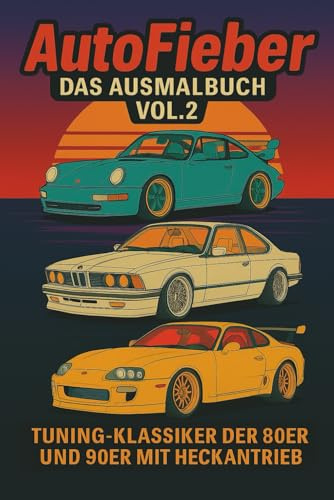 AutoFieber - Das Ausmalbuch Vol. 2: Tuning-Klassiker der 80er und 90er mit Heckantrieb