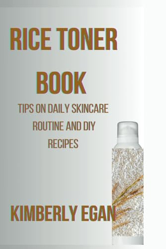 RICE TONER BOOK: Tips On Daily Skincare Routine And DIY Recipes