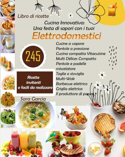 Cucina Innovativa: Una festa di sapori con i tuoi Elettrodomestici: Cucine a vapore Pentole a pressione Cucina compatta Vitacuisine Multi Délices ... elettrica Il produttore di panini 245 Ricette