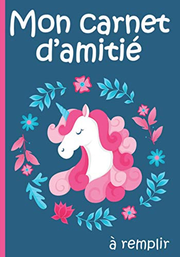 Mon carnet d'amitié à remplir: Cahier d'amitié pour fille à compléter avec tes copines avec espace photo | Journal intime avec motif licorne | Carnet en couleur | Format pratique 7 x 10 pouces