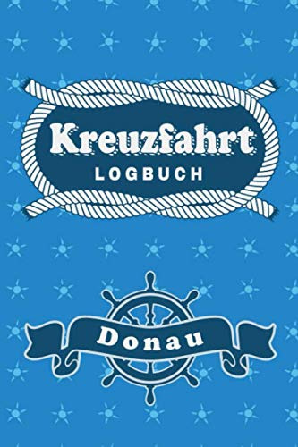 Kreuzfahrt Logbuch Donau: Tagebuch für eine Donau Kreuzfahrt. Reisetagebuch für 60 Reisetage auf dem Schiff für Urlaub Reiseerinnerungen der schönsten ... als Buch oder Zubehör für ein K