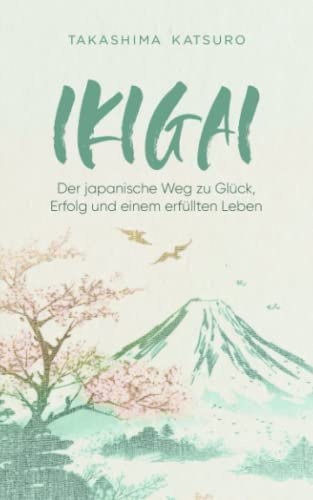 Ikigai - Der japanische Weg zu Glück, Erfolg und einem erfüllten Leben