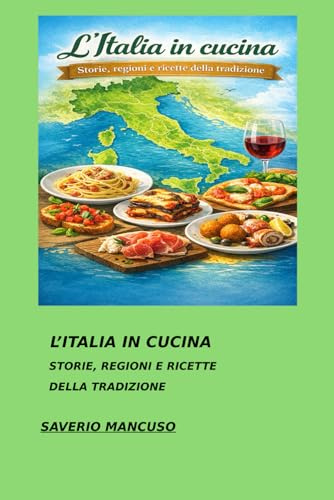 L’ITALIA IN CUCINA: Storie e ricette delle tradizioni regionali italiane