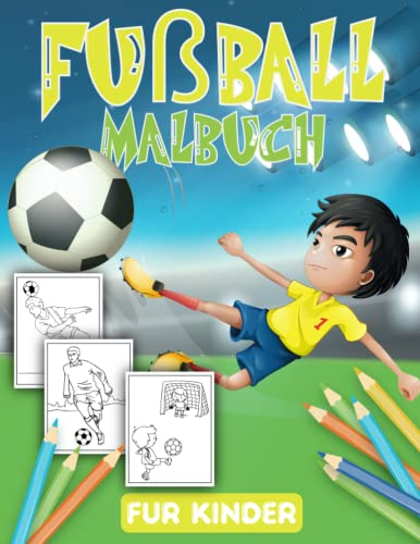 Fußball Malbuch Für Kinder: Mehr Als 40 Super Lustige Illustrationen Zum Ausmalen Für Fußballer und Fans von 4-12 Jahren