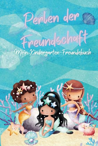 Perlen der Freundschaft | Mein Kindergarten Freundebuch | Meerjungfrauen: Für Mädchen | Platz für bis zu 34 Freunde | Premiumdruck | Hardcover