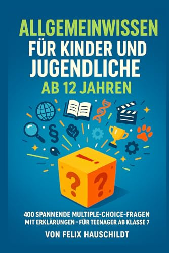 Allgemeinwissen für Kinder und Jugendliche ab 12 Jahren: 400 spannende Multiple-Choice-Fragen mit Erklärungen - Für Teenager ab Klasse 7