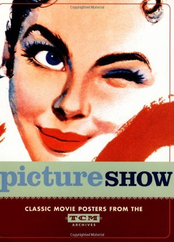 Picture Show: Vintage Posters from the Tcm Archive (Turner Classic Movies) by Diana Edwards (2003-10-31)