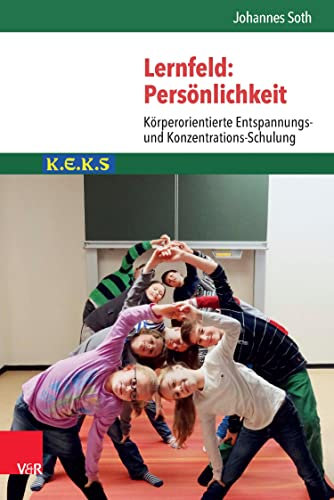 Lernfeld: Persönlichkeit: Körperorientierte Entspannungs- und Konzentrations-Schulung K.E.K.S