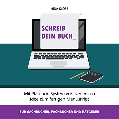 Schreib dein Buch: Mit Plan und System von der ersten Idee zum fertigen Manuskript - für Sachbücher, Fachbücher und Ratgeber (German Edition)