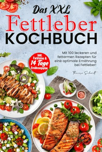 Das XXL Fettleber Kochbuch: Mit 100 leckeren und fettarmen Rezepten für eine optimale Ernährung bei Fettleber! Inkl. Farbfotos & 14 Tage Ernährungsplan