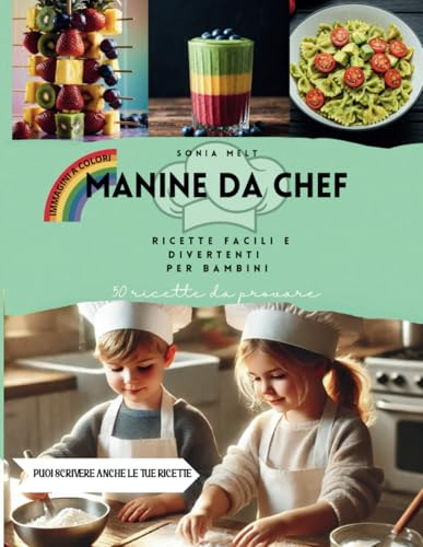 Manine da Chef: Ricette Facili e Divertenti per Bambini, un invito speciale per tutti i piccoli chef che vogliono mettere le mani in pasta
