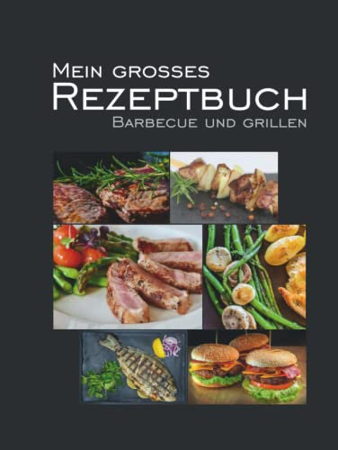 Mein großes Rezeptbuch - Barbecue und grillen: Kochbuch zum Selberschreiben, Rezeptbuch mit Register selbst schreiben, Rezeptvorlagen ausfüllen, ... leeres Rezeptebuch, Barbecue, grillen